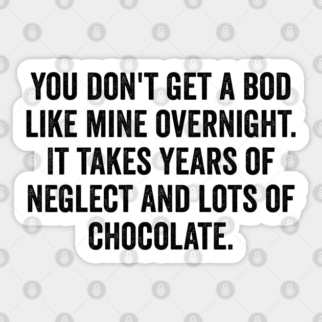 You Don't Get A Bod Like Mine Overnight, Chocolate lover Sticker by Luxinda
